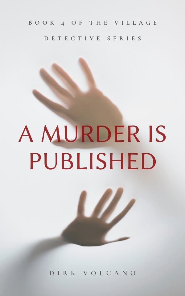 a murder is published by dirk volcano book 4 of 6 village detective series