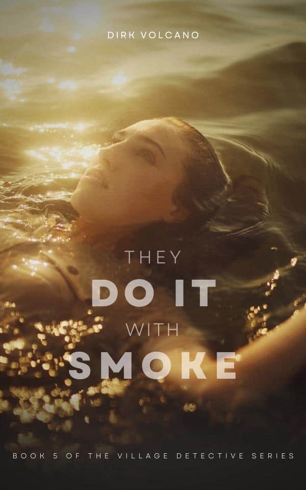they do it with smoke by dirk volcano book 5 of 6 village detective series