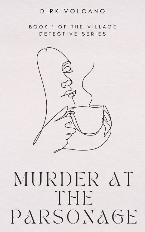 Book cover for "Murder at the Parsonage" by Dirk Volcano, book 1 of the Village Detective Series. The cover features elegant abstract line art of a person holding a steaming cup on a pastel white background, with the title in a serif font at the bottom and the author’s name at the top.