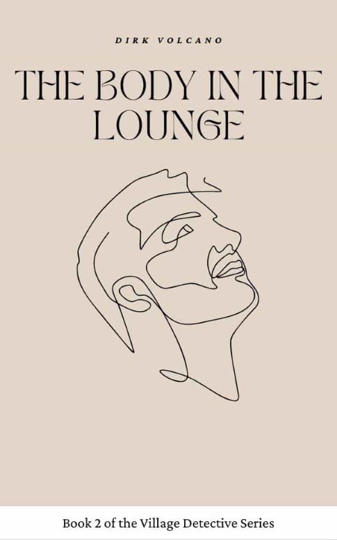 Book cover for The Body in the Lounge by Dirk Volcano, book 2 of the Village Detective Series. Features minimalist line art of a face in profile on a beige background, the title in serif font in the center, and the author’s name at the top.