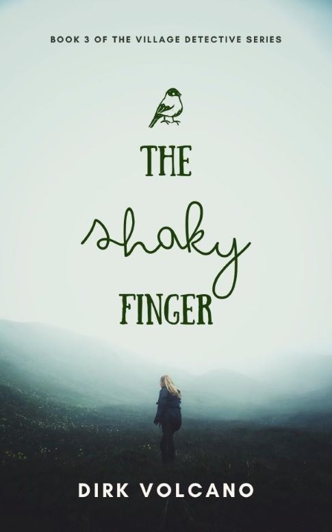 Book cover for The Shaky Finger by Dirk Volcano, book 3 of the Village Detective Series. The design features a lone person in a foggy, green landscape with the title in a mix of serif and cursive fonts, a small bird sketch, and the author's name in bold white text at the bottom.