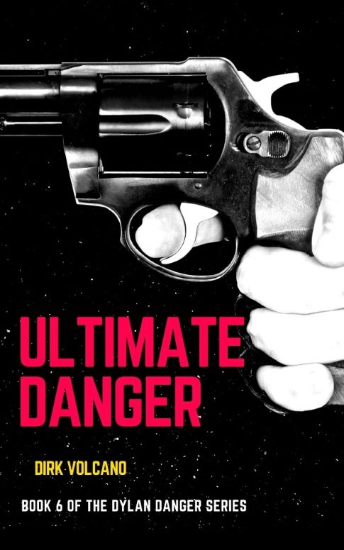 Book cover for Ultimate Danger, the sixth installment in the Dylan Danger Series by Dirk Volcano. The design features a black-and-white close-up of a handgun being held, with the bold red title at the bottom, along with the author's name in yellow and the subtitle in white on a dark, speckled background.